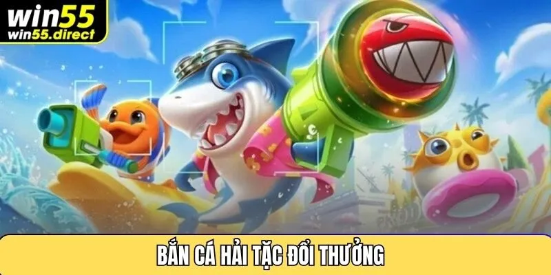 Bắn Cá Hải Tặc Đổi Thưởng